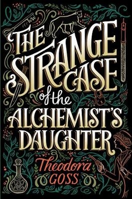 The Strange Case of the Alchemist's Daughter - Theodora Goss