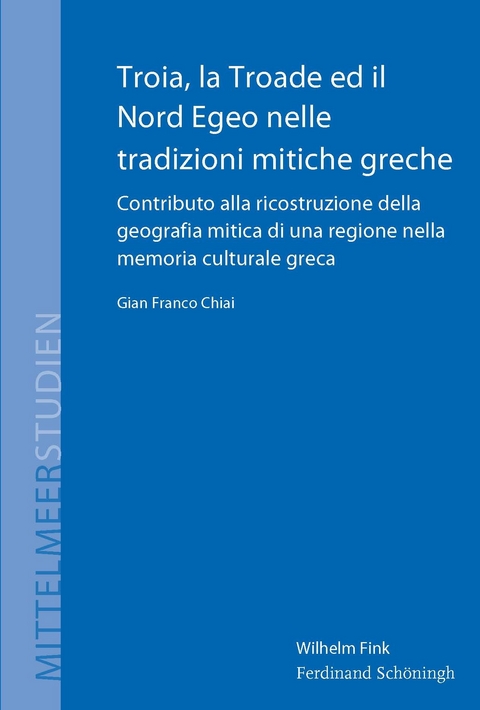 Troia, la Troade ed il Nord Egeo nelle tradizioni mitiche greche - Gian Franco Chiai