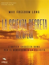 La scienza segreta all’opera - Max Freedom Long