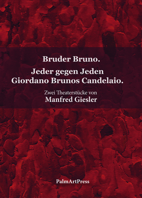 Bruder Bruno. Jeder gegen Jeden Giordano Brunos Candelaio. - Manfred Giesler