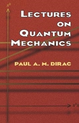 Lectures on Quantum Mechanics - Paul A. M. Dirac