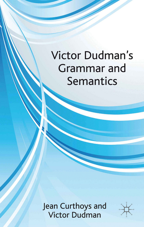 Victor Dudman's Grammar and Semantics - J. Curthoys, V. Dudman