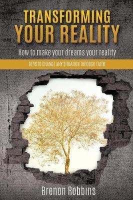 Transforming your reality - Brenon Robbins