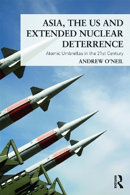 Asia, the US and Extended Nuclear Deterrence - Andrew O'Neil
