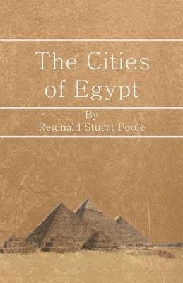 The Cities of Egypt - Reginald Stuart Poole