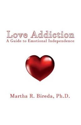 Love Addiction - Ph D Martha R Bireda