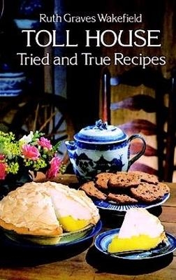 Toll House Tried and Tested Recipes - Ruth Graves Wakefield