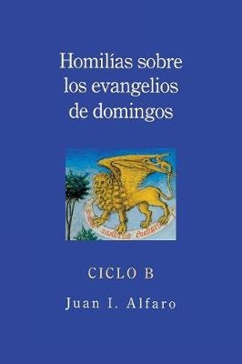 Homilias sobre los evangelios de domingos - Juan I. Alfaro