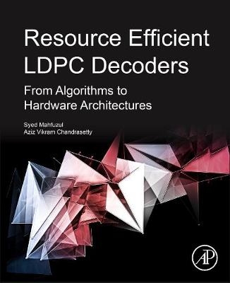 Resource Efficient LDPC Decoders - Vikram Arkalgud Chandrasetty, Syed Mahfuzul Aziz