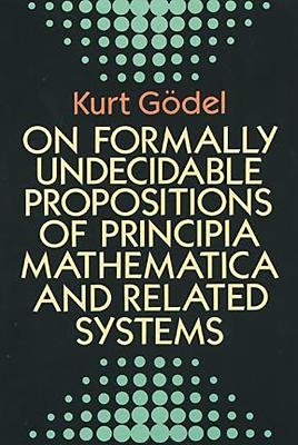 On Formally Undecidable Propositions of "Principia Mathematica" and Related Systems - Kurt Godel