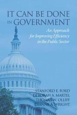 It Can Be Done in Government - Stanford E. Ford, Deborah A. Martel, Thomas W. Olliff, Dianne A. Wright