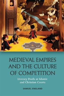 Medieval Empires and the Culture of Competition - Samuel England