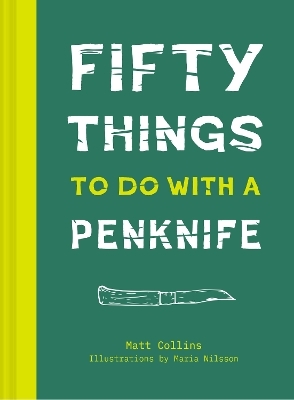 Fifty Things to Do with a Penknife - Matt Collins