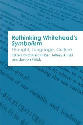Rethinking Whitehead s Symbolism - Roland Faber, Jeffrey A. Bell