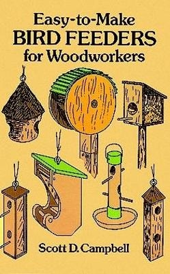 Easy-To-Make Bird Feeders for Woodworkers - Scott D. Campbell