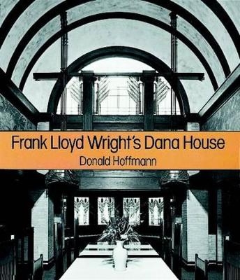 Frank Lloyd Wright's Dana House - Donald Hoffmann