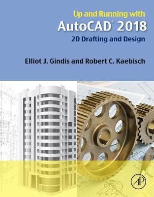 Up and Running with AutoCAD 2018 - Elliot J. Gindis, Robert C. Kaebisch