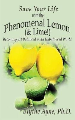 Save Your Life with the Phenomenal Lemon (& Lime!) - Blythe Ayne