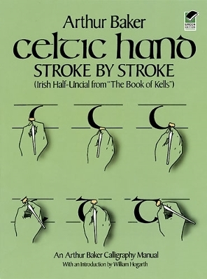 Celtic Hand Stroke by Stroke (Irish Half-Uncial from "the Book of Kells") - Arthur Baker