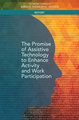 The Promise of Assistive Technology to Enhance Activity and Work Participation -  National Academies of Sciences Engineering and Medicine,  Health and Medicine Division,  Board on Health Care Services