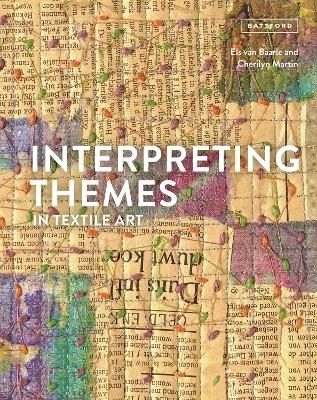 Interpreting Themes in Textile Art - Els Van Baarle, Cherilyn Martin