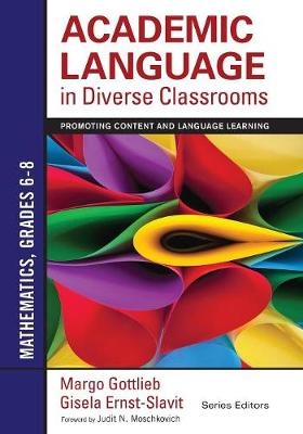 Academic Language in Diverse Classrooms: Mathematics, Grades 6–8 - Margo Gottlieb, Gisela Ernst-Slavit