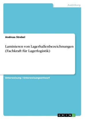 Laminieren von Lagerhallenbezeichnungen (Fachkraft fÃ¼r Lagerlogistik) - Andreas Strebel