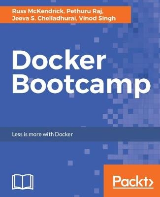 Docker Bootcamp - Russ McKendrick, Pethuru Raj, Jeeva S. Chelladhurai, Vinod Singh