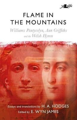 Flame in the Mountains - Williams Pantycelyn, Ann Griffiths and the Welsh Hymn - H. A. Hodges