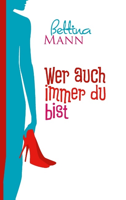 Wer auch immer du bist - Bettina Mann