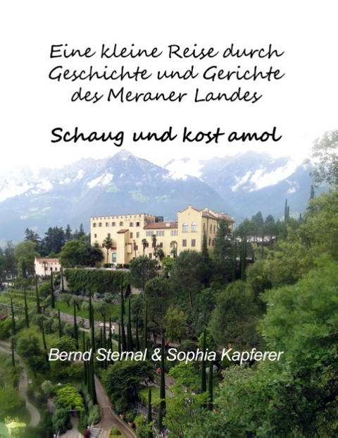 Eine kleine Reise durch Geschichte und Gerichte des Meraner Landes - Bernd Sternal, Sophia Kapferer