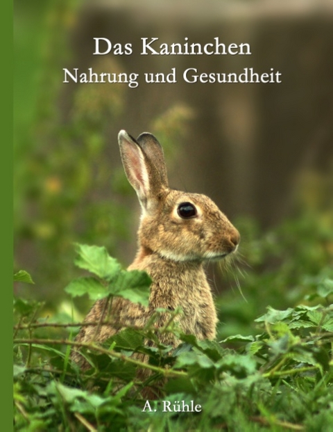 Das Kaninchen - Nahrung und Gesundheit - Andreas Rühle