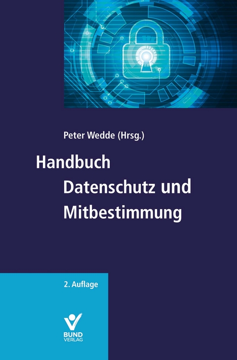 Handbuch Datenschutz und Mitbestimmung - Peter Wedde, Stefan Brink, Isabel Eder, Nadja Häfner-Beil, Heinz-Peter Höller, Silvia Mittländer, Marc-Oliver Schulze, Regina Steiner