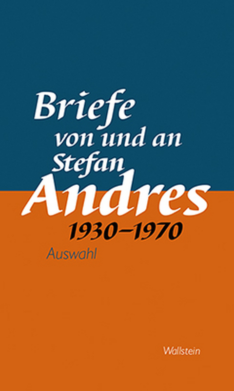 Briefe von und an Stefan Andres 1930 – 1970 - Stefan Andres