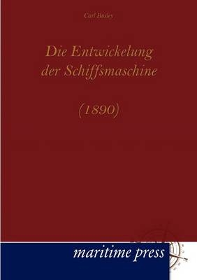 Die Entwickelung der Schiffsmaschine (1890) - Carl Busley