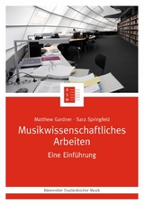 Musikwissenschaftliches Arbeiten - Matthew Gardner, Sara Springfeld