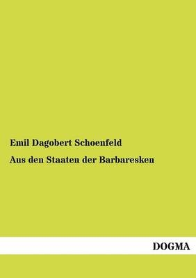 Aus den Staaten der Barbaresken - Emil Dagobert Schoenfeld