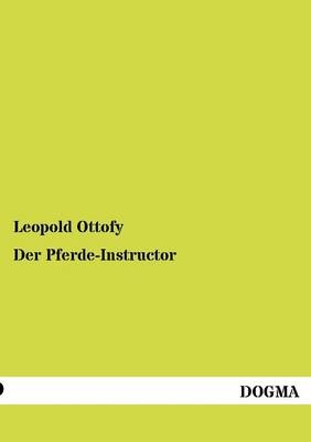 Der Pferde-Instructor - Leopold Ottofy