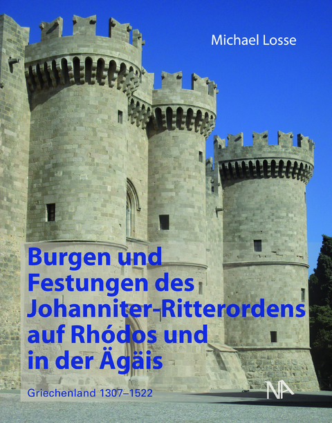 Burgen und Festungen des Johanniter-Ritterordens auf Rhodos und in der Ägäis (Griechenland 1307-1522) - Michael Losse