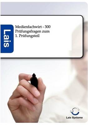 Medienfachwirt - 300 Prüfungsfragen zum ersten Prüfungsteil -  Hrsg. Sarastro GmbH