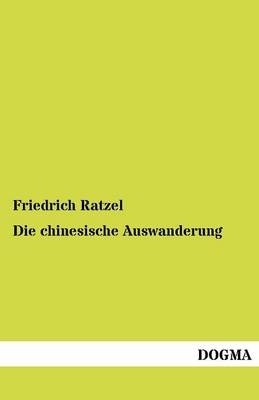 Die chinesische Auswanderung - Friedrich Ratzel