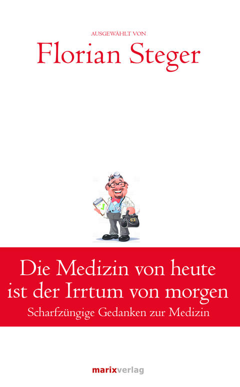 Die Medizin von heute ist der Irrtum von morgen - 