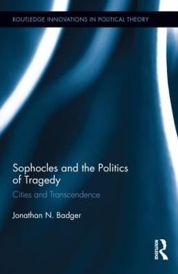 Sophocles and the Politics of Tragedy - Jonathan N. Badger