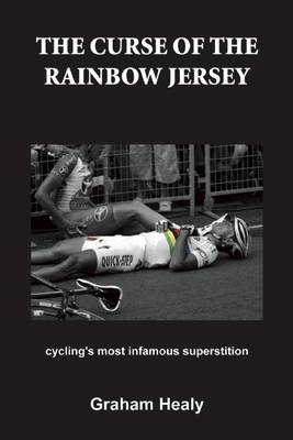 The Curse of the Rainbow Jersey - Graham Healy