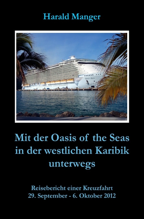 Mit der Oasis of the Seas in der westlichen Karibik unterwegs - Harald Manger