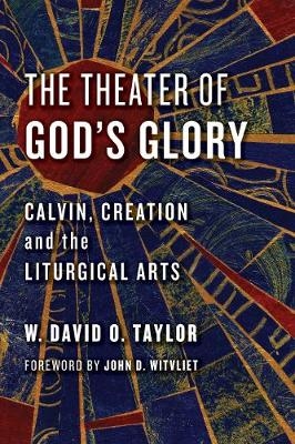 Theater of God's Glory - W. David O. Taylor