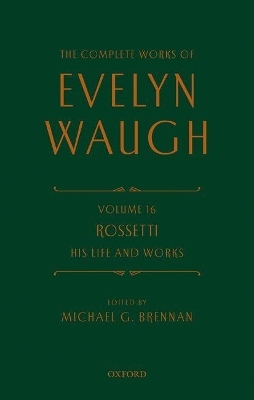 The Complete Works of Evelyn Waugh: Rossetti His Life and Works - Evelyn Waugh