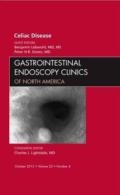 Celiac Disease, An Issue of Gastrointestinal Endoscopy Clinics - Benjamin Lebwohl, Peter H. R. Green