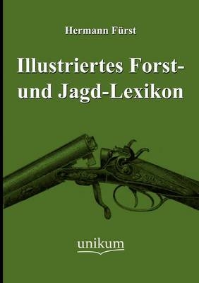 Illustriertes Forst- und Jagd-Lexikon - Hermann Fürst
