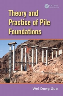 Theory and Practice of Pile Foundations - Wei Dong Guo